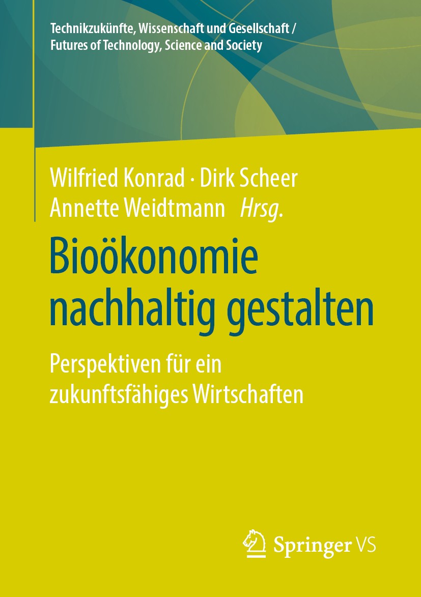 Titlebook: Bioökonomie nachhaltig gestalten; Perspektiven für ein Wilfried Konrad,Dirk Scheer,Annette Weidtmann Book 2020 Der/die Herausgeber bzw. der Titlebook: Bioökonomie nachhaltig gestalten; Perspektiven für ein Wilfried Konrad,Dirk Scheer,Annette Weidtmann Book 2020 Der/die Herausgeber bzw. der