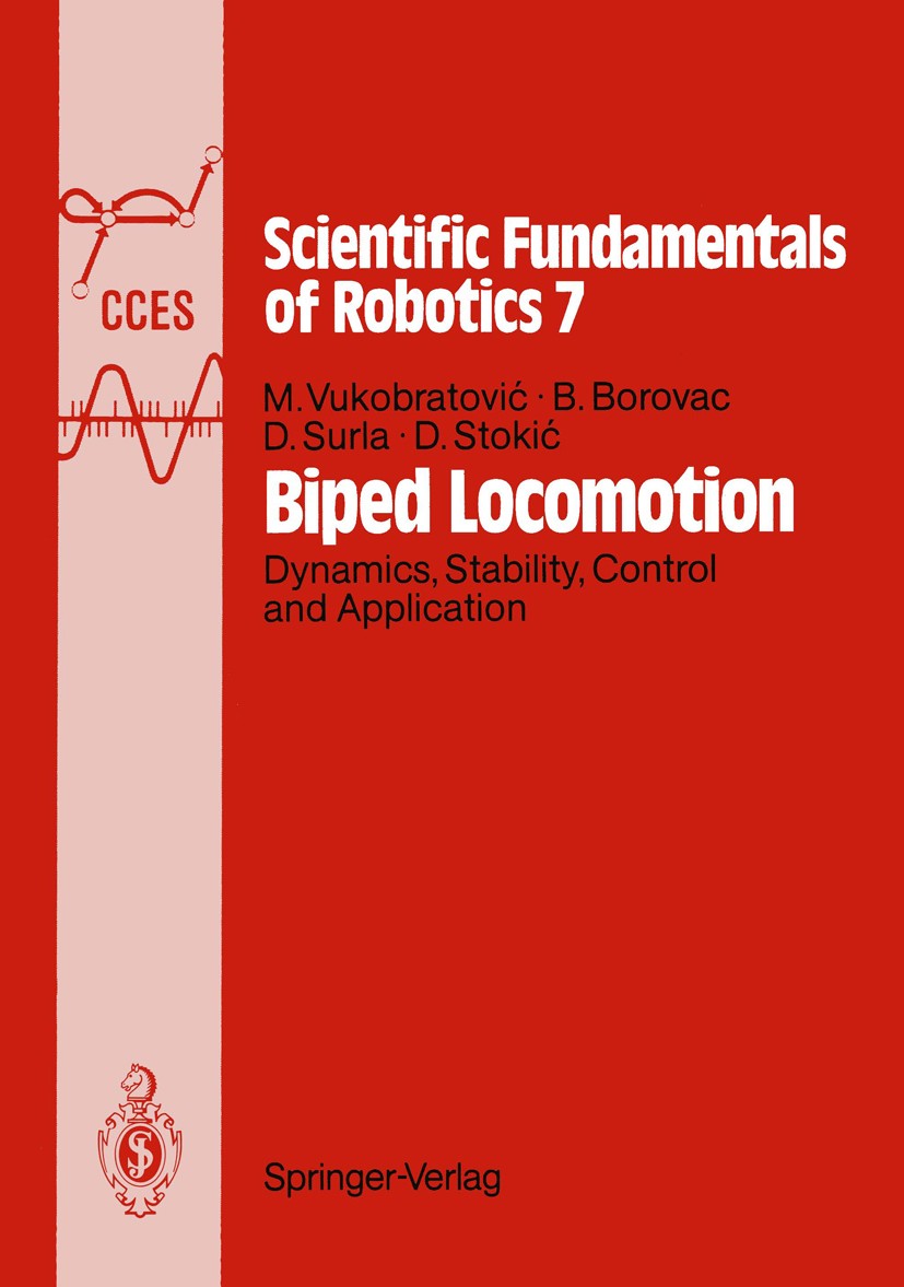 Titlebook: Biped Locomotion; Dynamics, Stability, Miomir Vukobratović,Branislav Borovac,Dragan Stoki Book 1990 Springer-Verlag Berlin Heidelberg 1990 Titlebook: Biped Locomotion; Dynamics, Stability, Miomir Vukobratović,Branislav Borovac,Dragan Stoki Book 1990 Springer-Verlag Berlin Heidelberg 1990