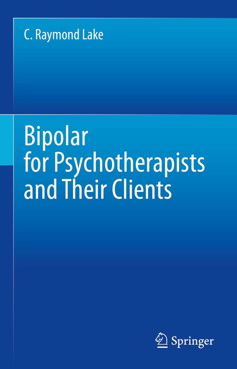 Titlebook: Bipolar for Psychotherapists and Their Clients; C. Raymond Lake Book 2023 The Editor(s) (if applicable) and The Author(s), under exclusive Titlebook: Bipolar for Psychotherapists and Their Clients; C. Raymond Lake Book 2023 The Editor(s) (if applicable) and The Author(s), under exclusive