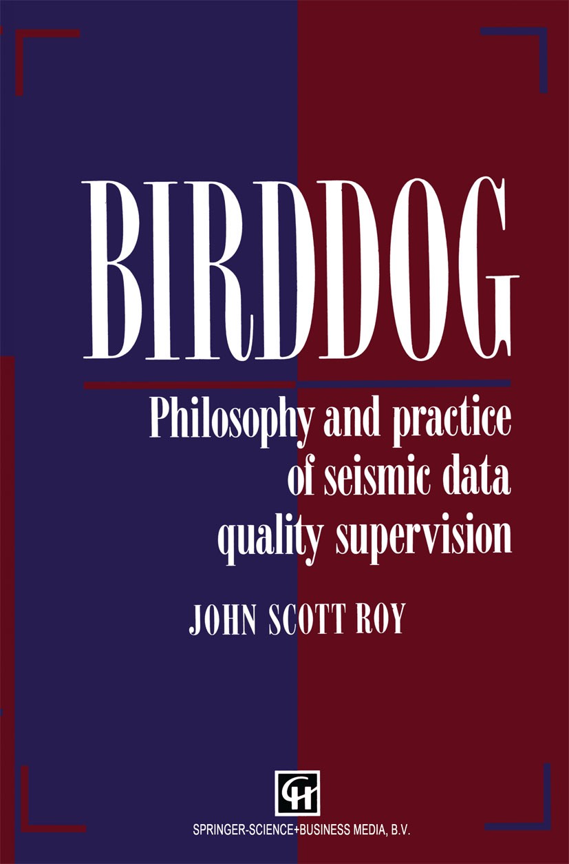 Titlebook: Birddog; Philosophy and pract John Scott Roy Book 1995 Springer Science+Business Media Dordrecht 1995 exploration.safety.seismic.statistics Titlebook: Birddog; Philosophy and pract John Scott Roy Book 1995 Springer Science+Business Media Dordrecht 1995 exploration.safety.seismic.statistics