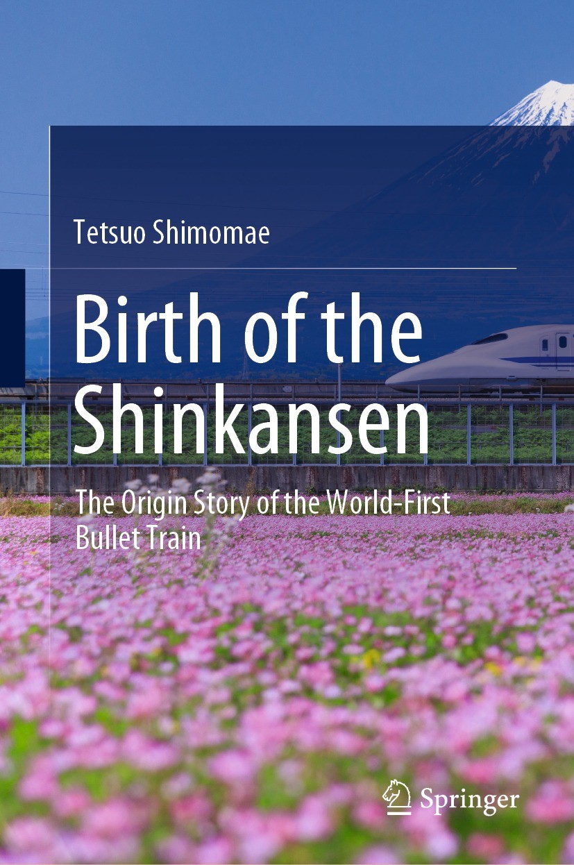 Titlebook: Birth of the Shinkansen; The Origin Story of Tetsuo Shimomae Book 2022 The Editor(s) (if applicable) and The Author(s), under exclusive li Titlebook: Birth of the Shinkansen; The Origin Story of Tetsuo Shimomae Book 2022 The Editor(s) (if applicable) and The Author(s), under exclusive li