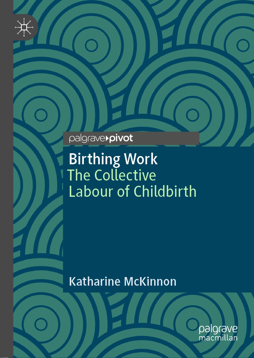 Titlebook: Birthing Work; The Collective Labou Katharine McKinnon Book 2020 The Editor(s) (if applicable) and The Author(s), under exclusive license t Titlebook: Birthing Work; The Collective Labou Katharine McKinnon Book 2020 The Editor(s) (if applicable) and The Author(s), under exclusive license t