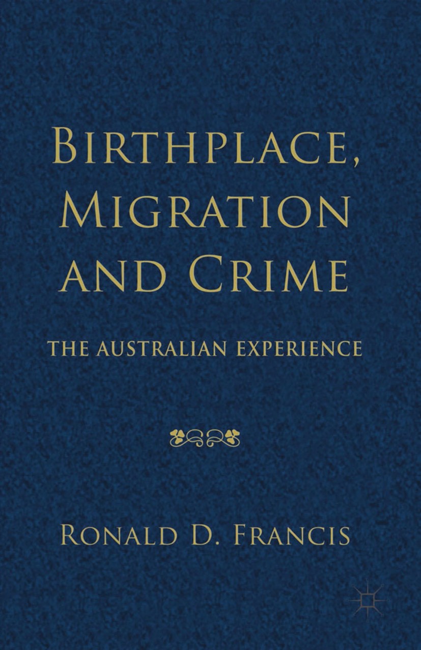Titlebook: Birthplace, Migration and Crime; The Australian Exper Ronald D. Francis Book 2014 Palgrave Macmillan, a division of Macmillan Publishers Li Titlebook: Birthplace, Migration and Crime; The Australian Exper Ronald D. Francis Book 2014 Palgrave Macmillan, a division of Macmillan Publishers Li