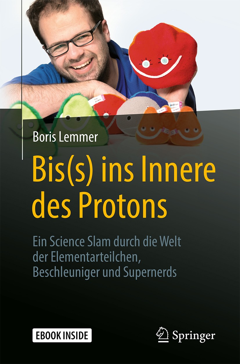 Titlebook: Bis(s) ins Innere des Protons; Ein Science Slam dur Boris Lemmer Book 2018Latest edition Springer-Verlag GmbH Deutschland, ein Teil von Spr Titlebook: Bis(s) ins Innere des Protons; Ein Science Slam dur Boris Lemmer Book 2018Latest edition Springer-Verlag GmbH Deutschland, ein Teil von Spr