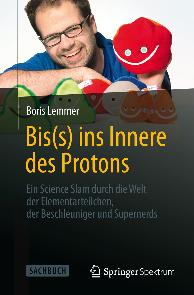 Titlebook: Bis(s) ins Innere des Protons; Ein Science Slam dur Boris Lemmer Book 20141st edition Springer-Verlag Berlin Heidelberg 2014 CERN.Elementar Titlebook: Bis(s) ins Innere des Protons; Ein Science Slam dur Boris Lemmer Book 20141st edition Springer-Verlag Berlin Heidelberg 2014 CERN.Elementar