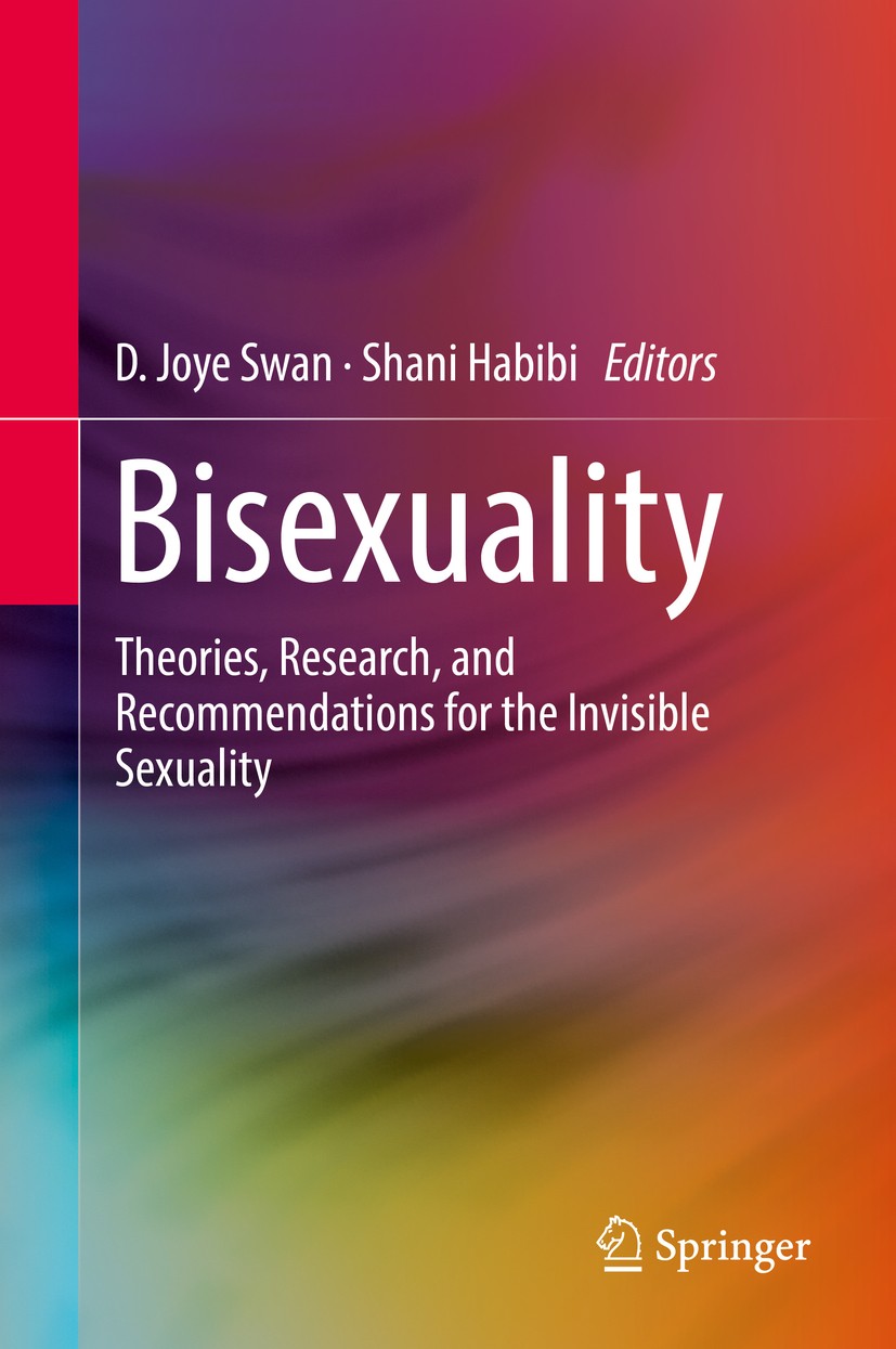 Titlebook: Bisexuality; Theories, Research, D. Joye Swan,Shani Habibi Book 2018 Springer International Publishing AG 2018 bisexual identity.bisexual Titlebook: Bisexuality; Theories, Research, D. Joye Swan,Shani Habibi Book 2018 Springer International Publishing AG 2018 bisexual identity.bisexual