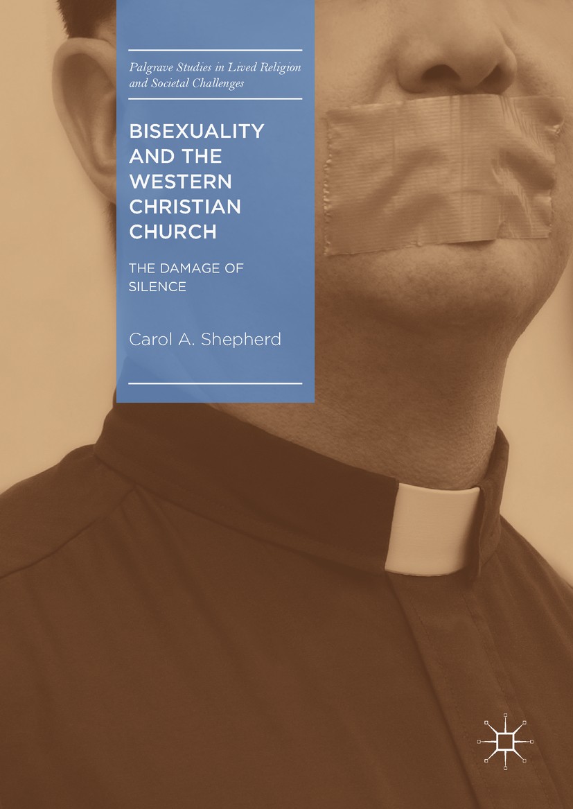Titlebook: Bisexuality and the Western Christian Church; The Damage of Silenc Carol A. Shepherd Book 2019 The Editor(s) (if applicable) and The Author Titlebook: Bisexuality and the Western Christian Church; The Damage of Silenc Carol A. Shepherd Book 2019 The Editor(s) (if applicable) and The Author