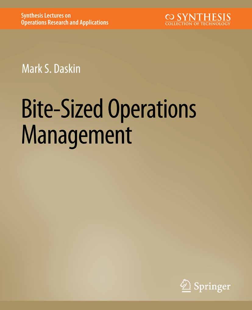 Titlebook: Bite-Sized Operations Management; Mark S. Daskin Book 2021 Springer Nature Switzerland AG 2021 Titlebook: Bite-Sized Operations Management; Mark S. Daskin Book 2021 Springer Nature Switzerland AG 2021
