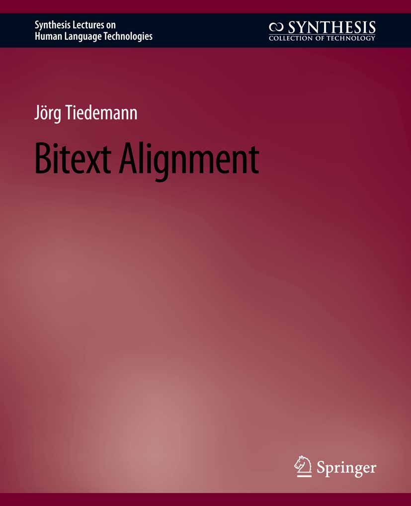 Titlebook: Bitext Alignment; Jörg Tiedemann Book 2011 Springer Nature Switzerland AG 2011 Titlebook: Bitext Alignment; Jörg Tiedemann Book 2011 Springer Nature Switzerland AG 2011
