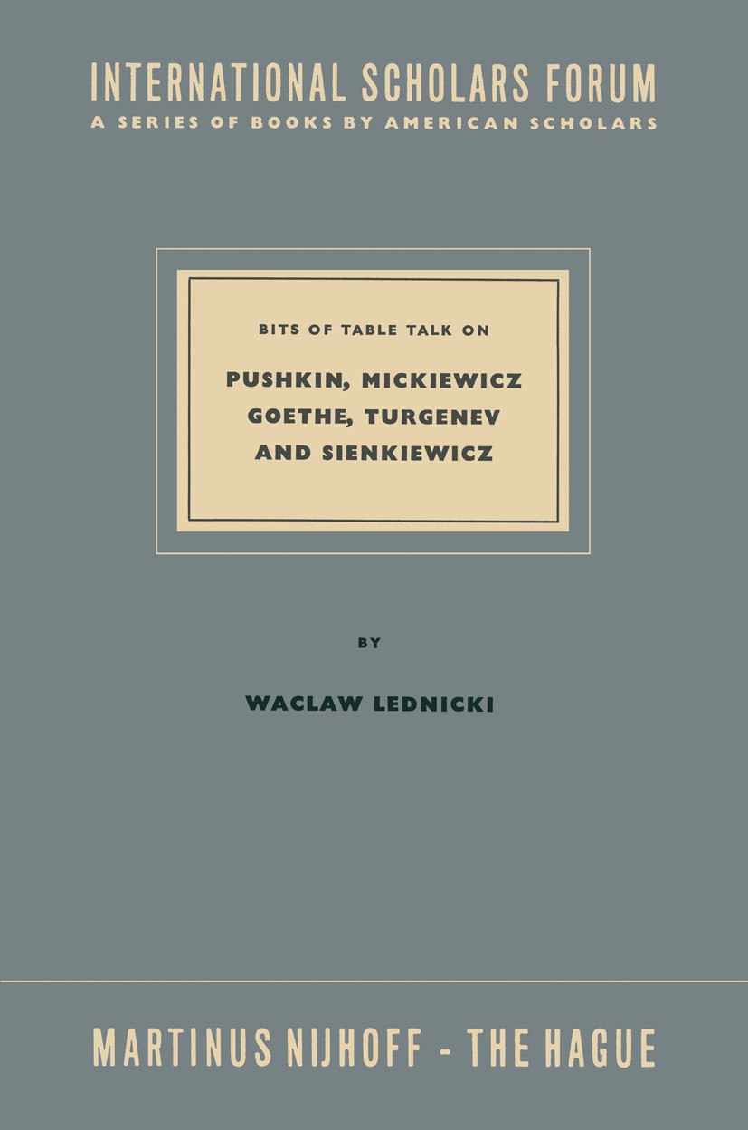 Titlebook: Bits of Table Talk on Pushkin, Mickiewicz Goethe, Turgenev and Sienkiewicz; Wacław Lednicki Book 1956 Springer Netherlands 1956 Johann Wol Titlebook: Bits of Table Talk on Pushkin, Mickiewicz Goethe, Turgenev and Sienkiewicz; Wacław Lednicki Book 1956 Springer Netherlands 1956 Johann Wol