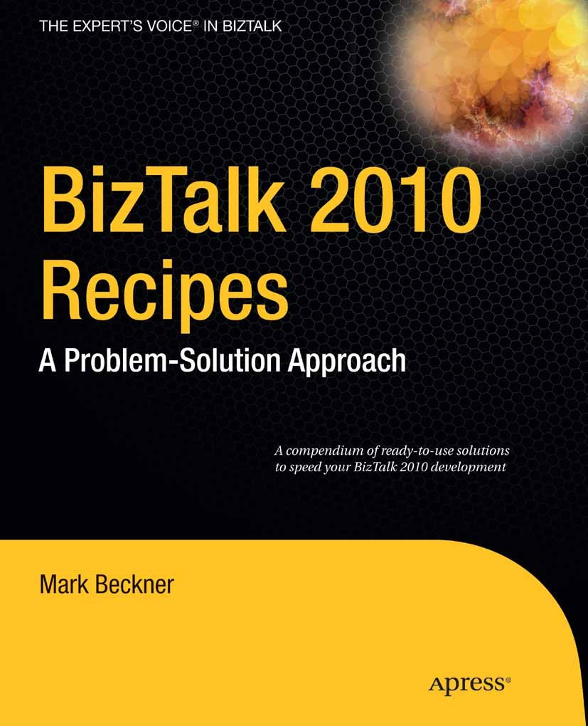 Titlebook: BizTalk 2010 Recipes; A Problem-Solution A Mark Beckner Book 2010 Mark Beckner 2010 BizTalk.Mapping.electronic data interchange.management. Titlebook: BizTalk 2010 Recipes; A Problem-Solution A Mark Beckner Book 2010 Mark Beckner 2010 BizTalk.Mapping.electronic data interchange.management.