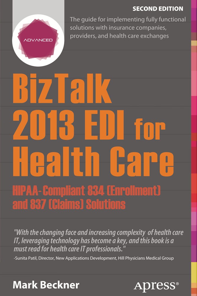 Titlebook: BizTalk 2013 EDI for Health Care; HIPAA-Compliant 834 Mark Beckner Book 2014Latest edition Mark Beckner 2014 Titlebook: BizTalk 2013 EDI for Health Care; HIPAA-Compliant 834 Mark Beckner Book 2014Latest edition Mark Beckner 2014