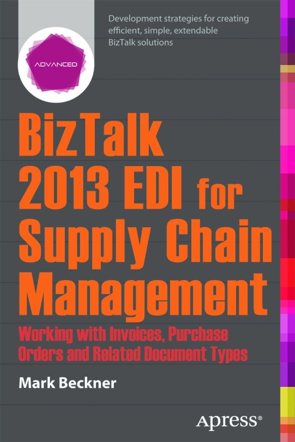 Titlebook: BizTalk 2013 EDI for Supply Chain Management; Working with Invoice Mark Beckner Book 2013 Mark Beckner 2013 Titlebook: BizTalk 2013 EDI for Supply Chain Management; Working with Invoice Mark Beckner Book 2013 Mark Beckner 2013