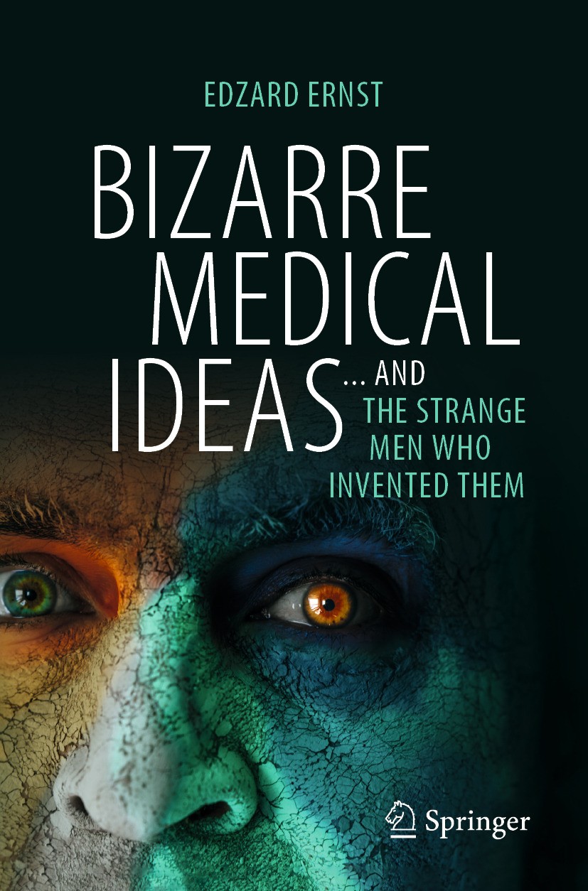 Titlebook: Bizarre Medical Ideas; ... and the Strange Edzard Ernst Book 2024 The Editor(s) (if applicable) and The Author(s), under exclusive license Titlebook: Bizarre Medical Ideas; ... and the Strange Edzard Ernst Book 2024 The Editor(s) (if applicable) and The Author(s), under exclusive license