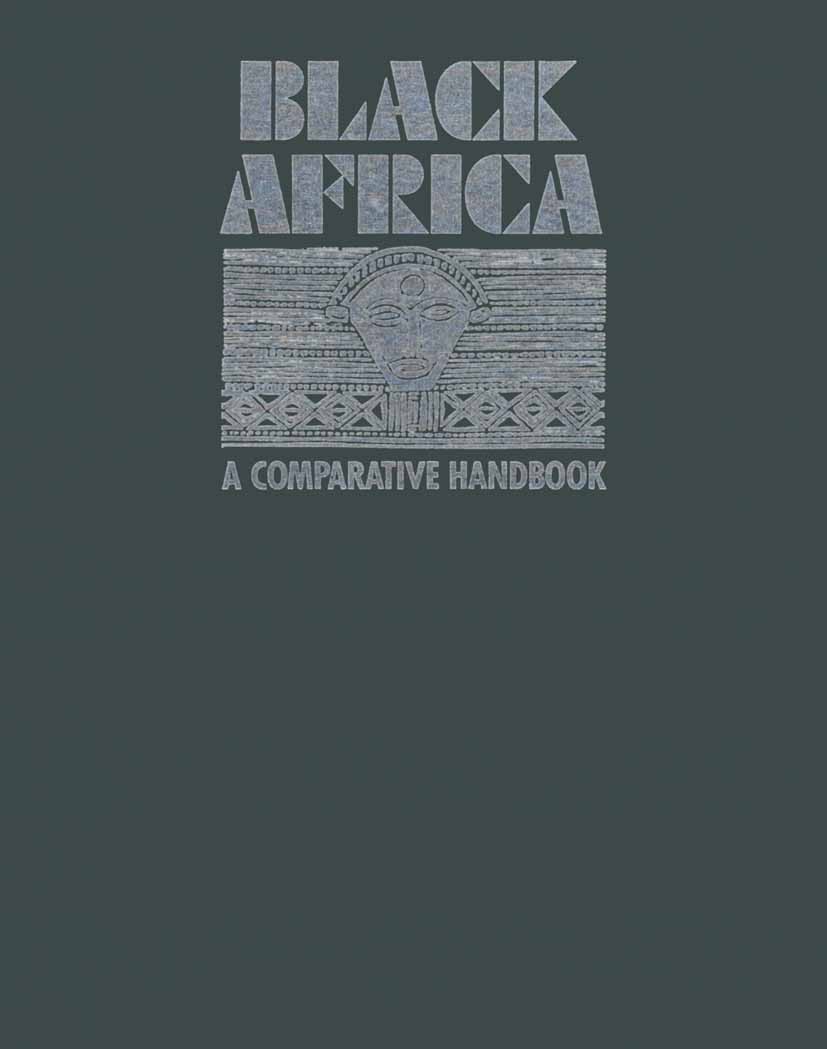 Titlebook: Black Africa; A Comparative Handbo Donald George Morrison,Robert Cameron Mitchell,Joh Book 1989 Palgrave Macmillan, a division of Macmillan Titlebook: Black Africa; A Comparative Handbo Donald George Morrison,Robert Cameron Mitchell,Joh Book 1989 Palgrave Macmillan, a division of Macmillan