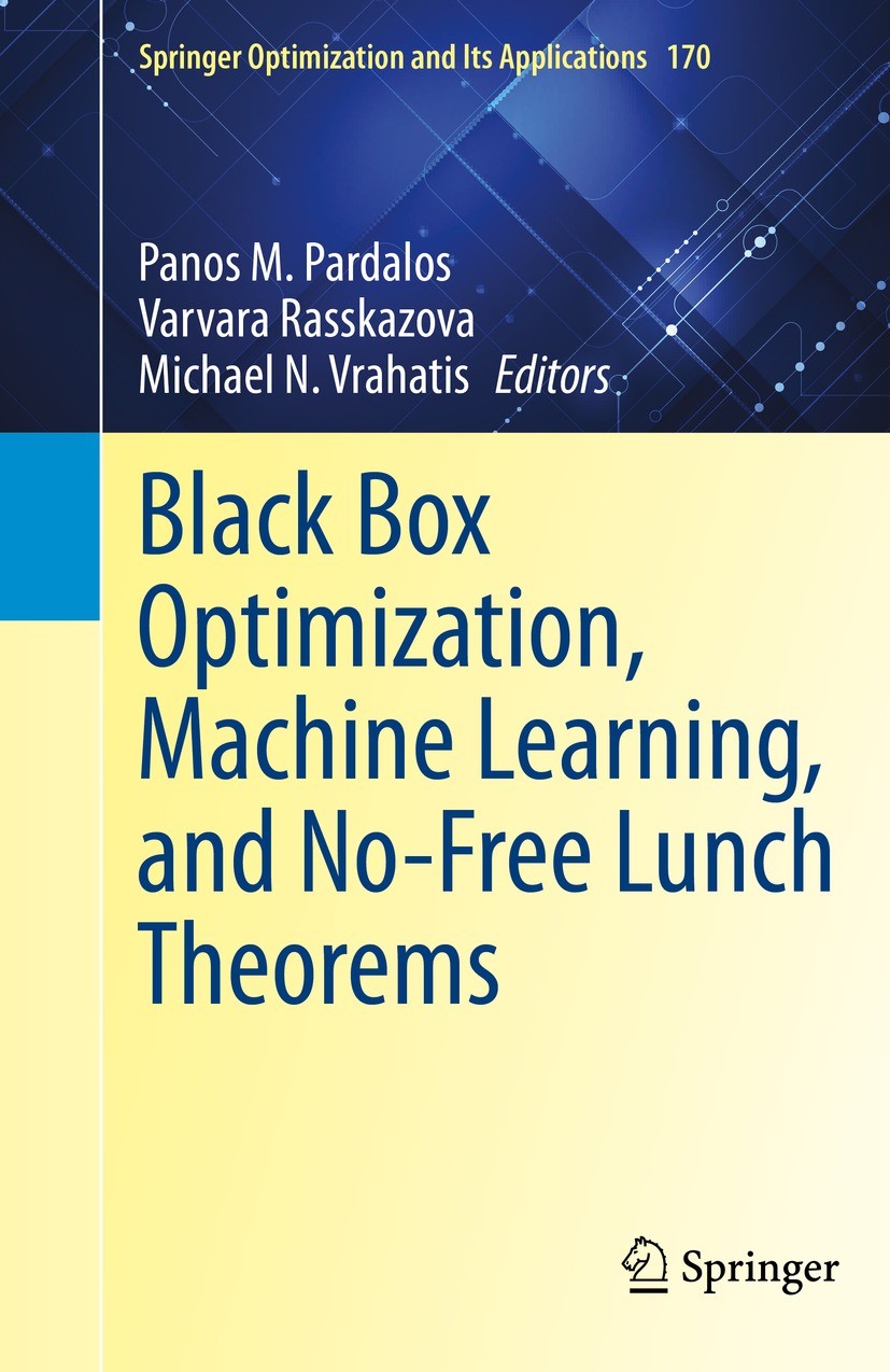 Titlebook: Black Box Optimization, Machine Learning, and No-Free Lunch Theorems; Panos M. Pardalos,Varvara Rasskazova,Michael N. Vr Book 2021 Springe Titlebook: Black Box Optimization, Machine Learning, and No-Free Lunch Theorems; Panos M. Pardalos,Varvara Rasskazova,Michael N. Vr Book 2021 Springe