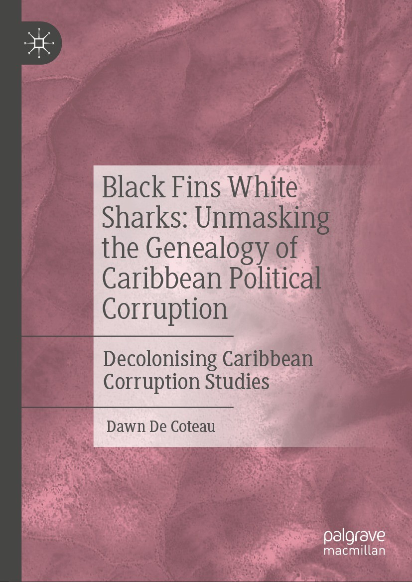 Titlebook: Black Fins White Sharks: Unmasking the Genealogy of Caribbean Political Corruption ; Decolonising Caribbe Dawn De Coteau Book 2024 The Edit Titlebook: Black Fins White Sharks: Unmasking the Genealogy of Caribbean Political Corruption ; Decolonising Caribbe Dawn De Coteau Book 2024 The Edit