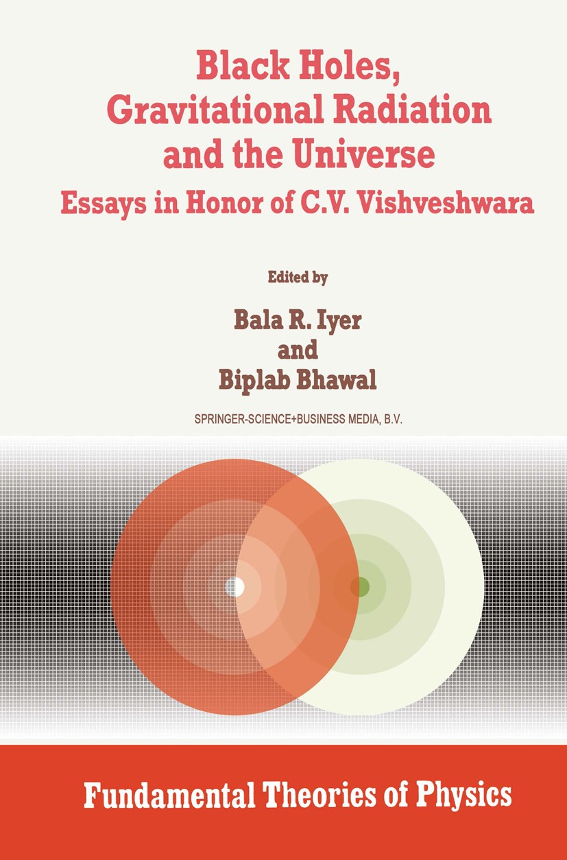 Titlebook: Black Holes, Gravitational Radiation and the Universe; Essays in Honor of C Bala R. Iyer,Biplab Bhawal Book 1999 Springer Science+Business Titlebook: Black Holes, Gravitational Radiation and the Universe; Essays in Honor of C Bala R. Iyer,Biplab Bhawal Book 1999 Springer Science+Business