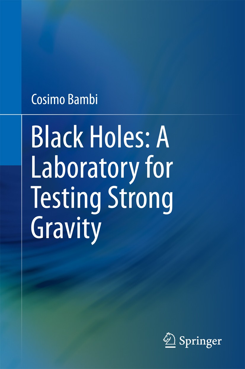 Titlebook: Black Holes: A Laboratory for Testing Strong Gravity; Cosimo Bambi Textbook 2017 Springer Nature Singapore Pte Ltd. 2017 textbook black ho Titlebook: Black Holes: A Laboratory for Testing Strong Gravity; Cosimo Bambi Textbook 2017 Springer Nature Singapore Pte Ltd. 2017 textbook black ho
