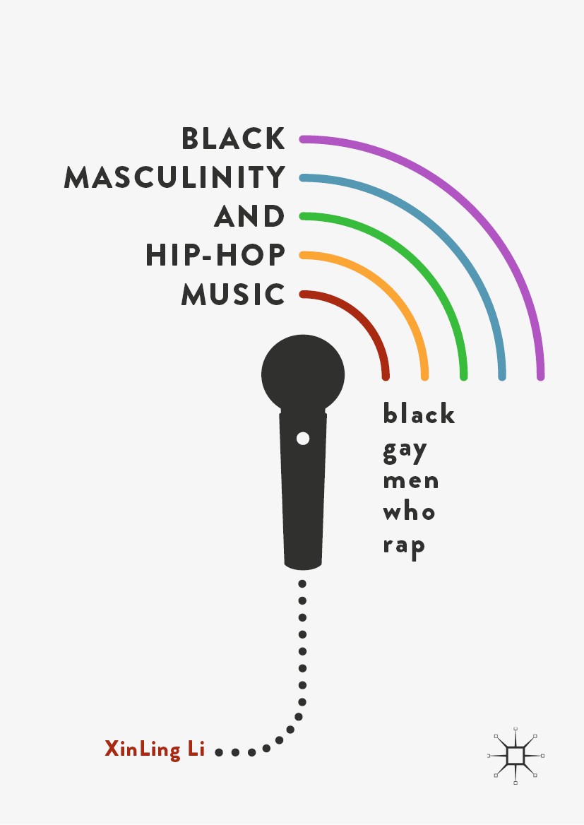 Titlebook: Black Masculinity and Hip-Hop Music; Black Gay Men Who Ra Xinling Li Book 2019 The Editor(s) (if applicable) and The Author(s) 2019 Gay Rap Titlebook: Black Masculinity and Hip-Hop Music; Black Gay Men Who Ra Xinling Li Book 2019 The Editor(s) (if applicable) and The Author(s) 2019 Gay Rap