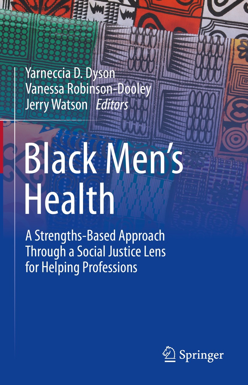 Titlebook: Black Men’s Health; A Strengths-Based Ap Yarneccia D. Dyson,Vanessa Robinson-Dooley,Jerry W Textbook 2022 The Editor(s) (if applicable) and Titlebook: Black Men’s Health; A Strengths-Based Ap Yarneccia D. Dyson,Vanessa Robinson-Dooley,Jerry W Textbook 2022 The Editor(s) (if applicable) and