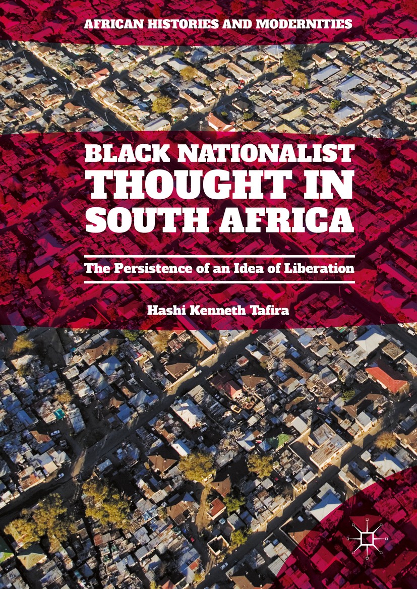 Titlebook: Black Nationalist Thought in South Africa; The Persistence of a Hashi Kenneth Tafira Book 2016 The Editor(s) (if applicable) and The Author Titlebook: Black Nationalist Thought in South Africa; The Persistence of a Hashi Kenneth Tafira Book 2016 The Editor(s) (if applicable) and The Author