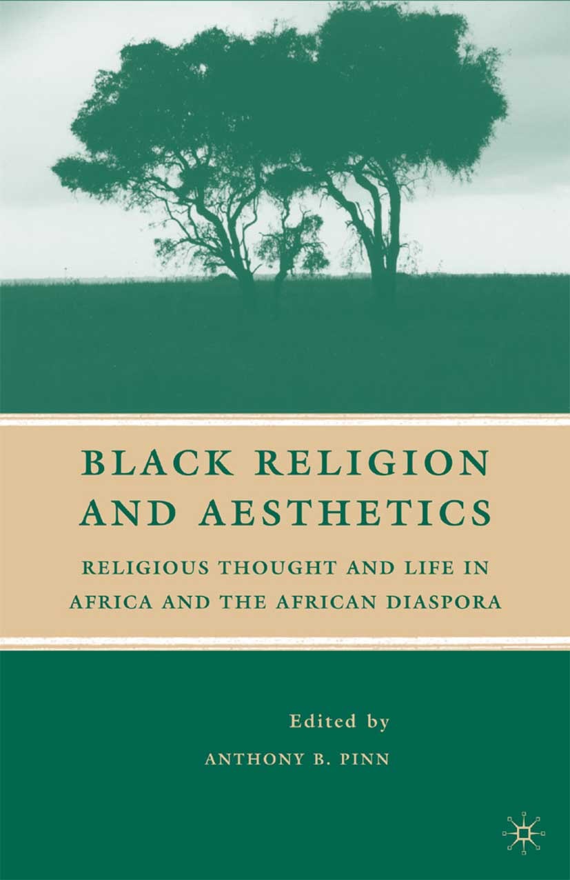 Titlebook: Black Religion and Aesthetics; Religious Thought an Anthony B. Pinn Book 2009 Palgrave Macmillan, a division of Nature America Inc. 2009 ae Titlebook: Black Religion and Aesthetics; Religious Thought an Anthony B. Pinn Book 2009 Palgrave Macmillan, a division of Nature America Inc. 2009 ae