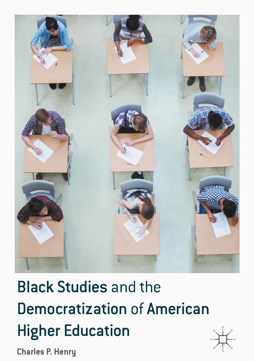 Titlebook: Black Studies and the Democratization of American Higher Education; Charles P. Henry Book 2017 The Editor(s) (if applicable) and The Autho Titlebook: Black Studies and the Democratization of American Higher Education; Charles P. Henry Book 2017 The Editor(s) (if applicable) and The Autho