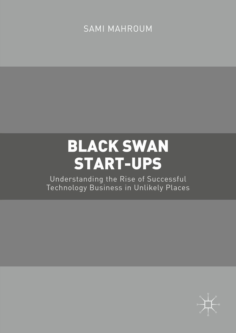 Titlebook: Black Swan Start-ups; Understanding the Ri Sami Mahroum Book 2016 The Editor(s) (if applicable) and The Author(s) 2016 Entrepreneurs.Start- Titlebook: Black Swan Start-ups; Understanding the Ri Sami Mahroum Book 2016 The Editor(s) (if applicable) and The Author(s) 2016 Entrepreneurs.Start-
