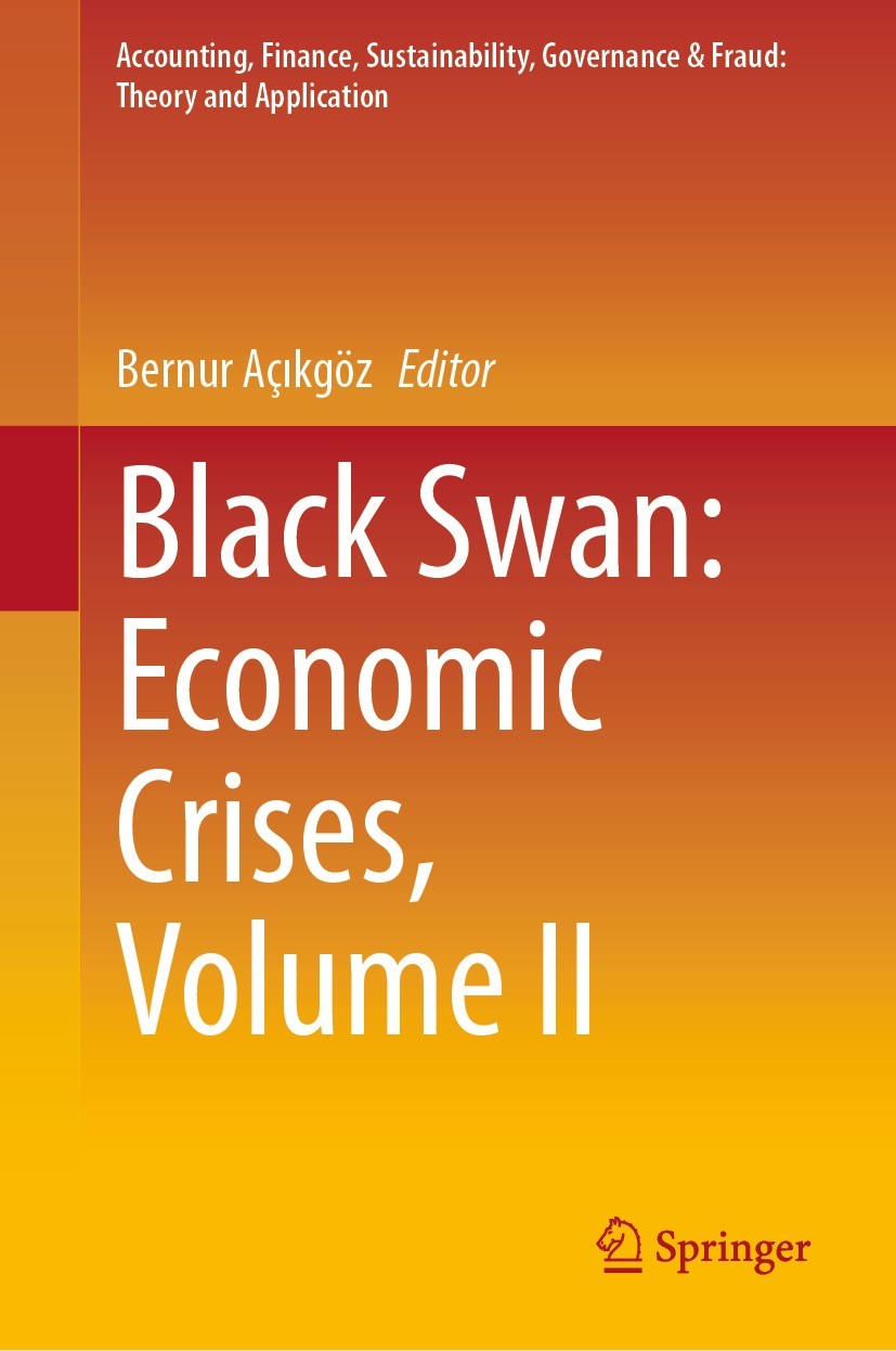 Titlebook: Black Swan: Economic Crises, Volume II; Bernur Açıkgöz Book 2023 The Editor(s) (if applicable) and The Author(s), under exclusive license Titlebook: Black Swan: Economic Crises, Volume II; Bernur Açıkgöz Book 2023 The Editor(s) (if applicable) and The Author(s), under exclusive license