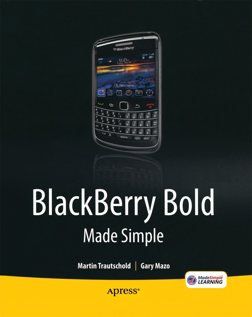 Titlebook: BlackBerry Bold Made Simple; For the BlackBerry B Martin Trautschold,Gary Mazo,Steve Anglin,James Ma Book 2010 Gary Mazo, Martin Trautsch Titlebook: BlackBerry Bold Made Simple; For the BlackBerry B Martin Trautschold,Gary Mazo,Steve Anglin,James Ma Book 2010 Gary Mazo, Martin Trautsch