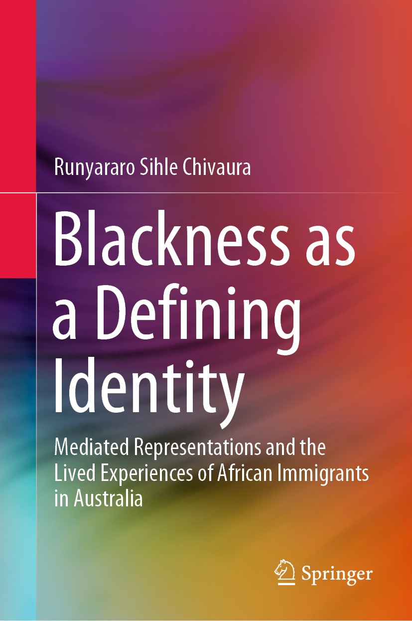 Titlebook: Blackness as a Defining Identity; Mediated Representat Runyararo Sihle Chivaura Book 2020 Springer Nature Singapore Pte Ltd. 2020 Represent Titlebook: Blackness as a Defining Identity; Mediated Representat Runyararo Sihle Chivaura Book 2020 Springer Nature Singapore Pte Ltd. 2020 Represent