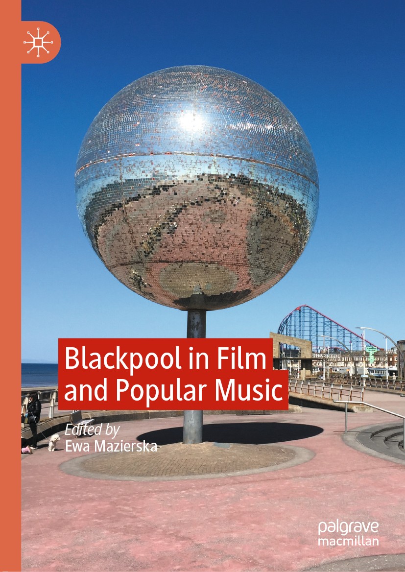 Titlebook: Blackpool in Film and Popular Music; Ewa Mazierska Book 2020 The Editor(s) (if applicable) and The Author(s), under exclusive license to S Titlebook: Blackpool in Film and Popular Music; Ewa Mazierska Book 2020 The Editor(s) (if applicable) and The Author(s), under exclusive license to S