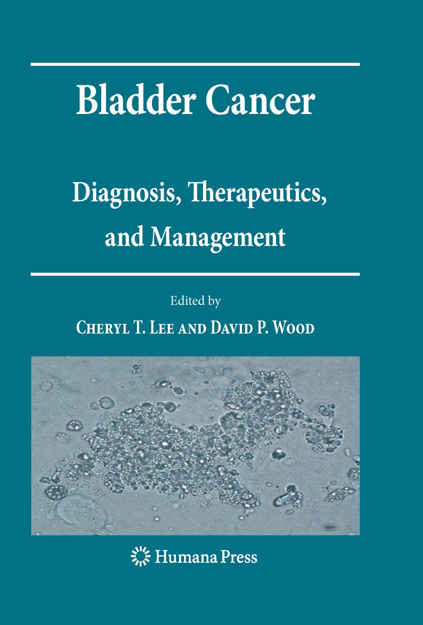 Titlebook: Bladder Cancer; Diagnosis, Therapeut Cheryl T. Lee,David P. Wood Book 2010 Humana Press 2010 BCG Refractory Disease.Bladder Cancer.Bladder Titlebook: Bladder Cancer; Diagnosis, Therapeut Cheryl T. Lee,David P. Wood Book 2010 Humana Press 2010 BCG Refractory Disease.Bladder Cancer.Bladder