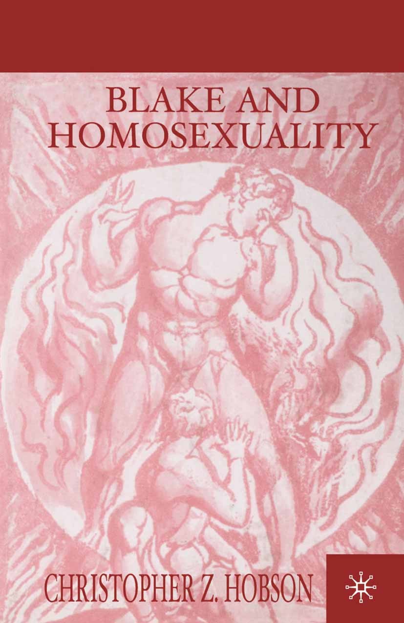 Titlebook: Blake and Homosexuality; Christopher Z. Hobson Book 2000 Palgrave Macmillan, a division of Nature America Inc. 2000 gender.Great Britain.J Titlebook: Blake and Homosexuality; Christopher Z. Hobson Book 2000 Palgrave Macmillan, a division of Nature America Inc. 2000 gender.Great Britain.J