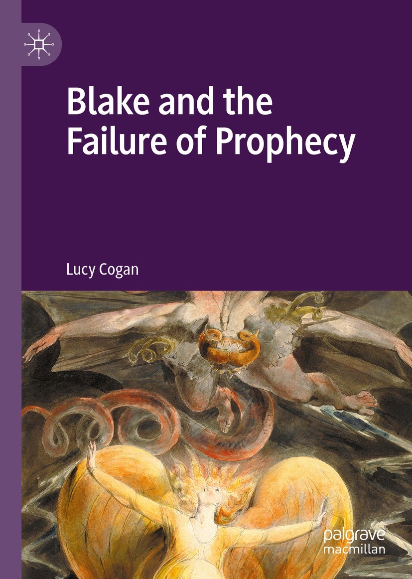 Titlebook: Blake and the Failure of Prophecy; Lucy Cogan Book 2021 The Editor(s) (if applicable) and The Author(s), under exclusive license to Spring Titlebook: Blake and the Failure of Prophecy; Lucy Cogan Book 2021 The Editor(s) (if applicable) and The Author(s), under exclusive license to Spring