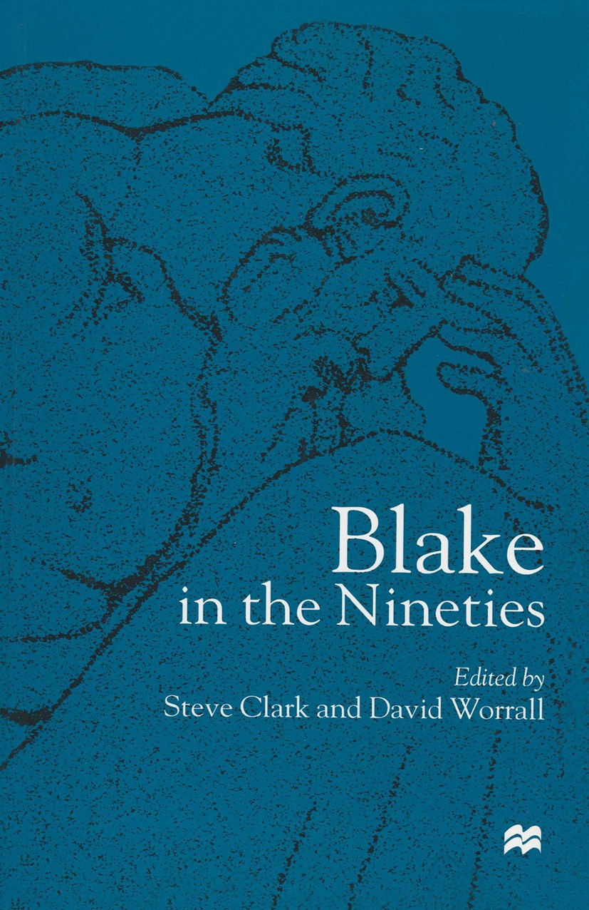 Titlebook: Blake in the Nineties; Steve Clark (Visiting Fellow at the Centre for Eng Book 1999 Palgrave Macmillan, a division of Macmillan Publishers Titlebook: Blake in the Nineties; Steve Clark (Visiting Fellow at the Centre for Eng Book 1999 Palgrave Macmillan, a division of Macmillan Publishers