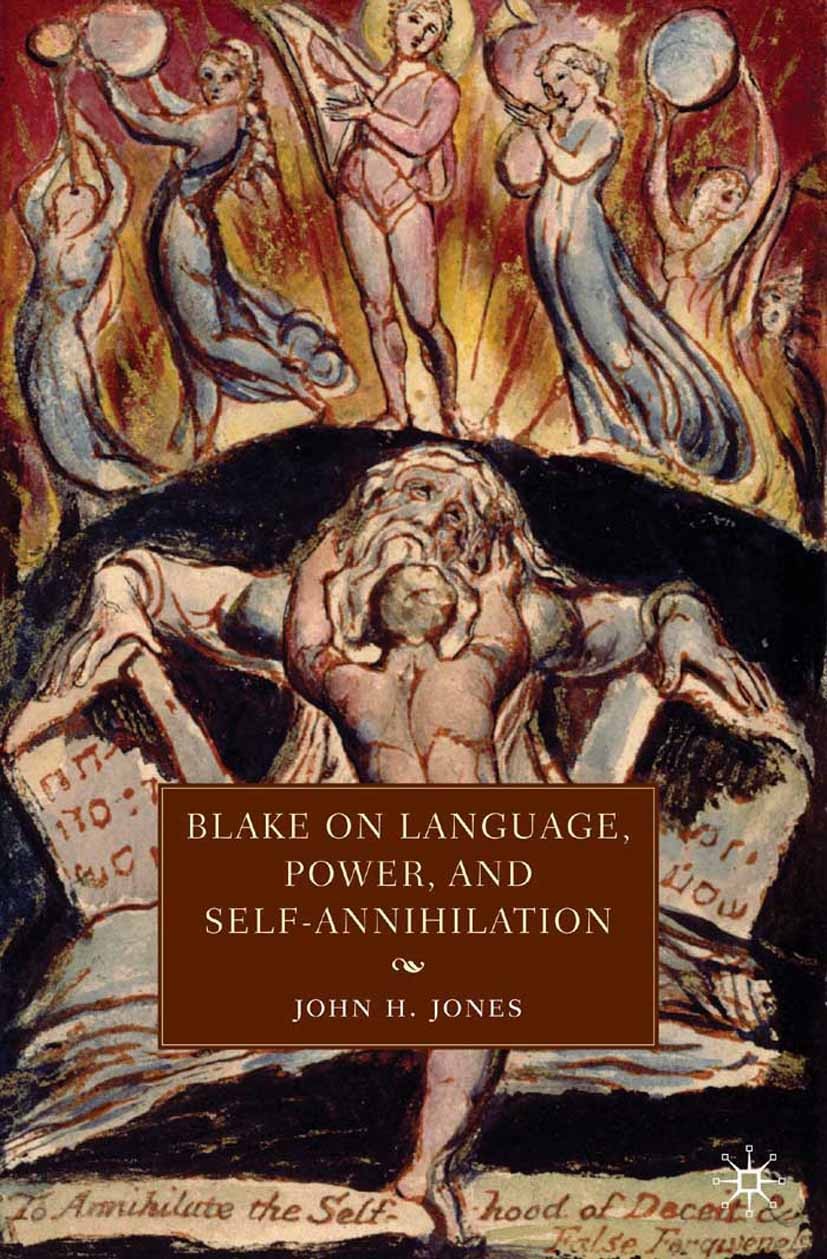 Titlebook: Blake on Language, Power, and Self-Annihilation; John H. Jones Book 2010 Palgrave Macmillan, a division of Nature America Inc. 2010 commun Titlebook: Blake on Language, Power, and Self-Annihilation; John H. Jones Book 2010 Palgrave Macmillan, a division of Nature America Inc. 2010 commun