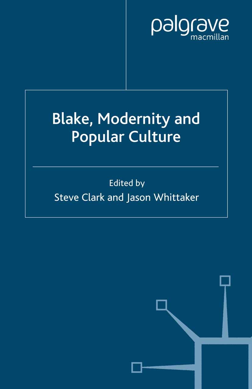 Titlebook: Blake, Modernity and Popular Culture; Steve Clark (Visiting Professor),Jason Whittaker ( Book 2007 Palgrave Macmillan, a division of Macmi Titlebook: Blake, Modernity and Popular Culture; Steve Clark (Visiting Professor),Jason Whittaker ( Book 2007 Palgrave Macmillan, a division of Macmi