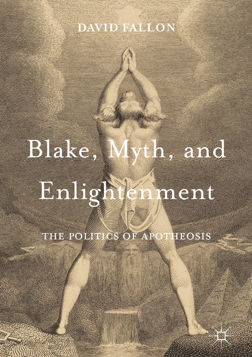 Titlebook: Blake, Myth, and Enlightenment; The Politics of Apot David Fallon Book 2017 The Editor(s) (if applicable) and The Author(s) 2017 Romanticis Titlebook: Blake, Myth, and Enlightenment; The Politics of Apot David Fallon Book 2017 The Editor(s) (if applicable) and The Author(s) 2017 Romanticis