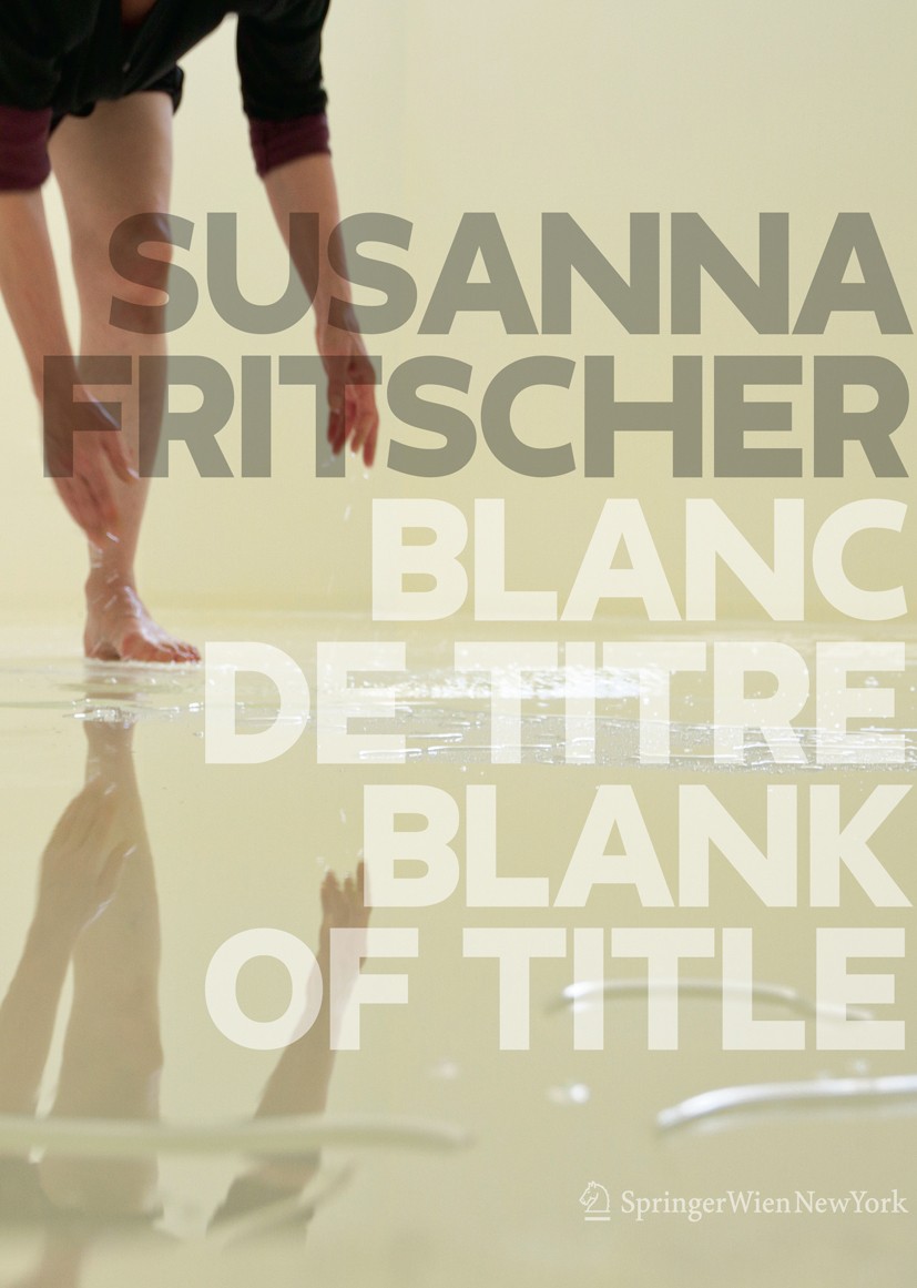 Titlebook: Blanc de Titre / Blank of Title; The Art of Susanna F Susanna Fritscher Book 2012Latest edition Springer-Verlag/Wien 2012 Architecture.Arch Titlebook: Blanc de Titre / Blank of Title; The Art of Susanna F Susanna Fritscher Book 2012Latest edition Springer-Verlag/Wien 2012 Architecture.Arch