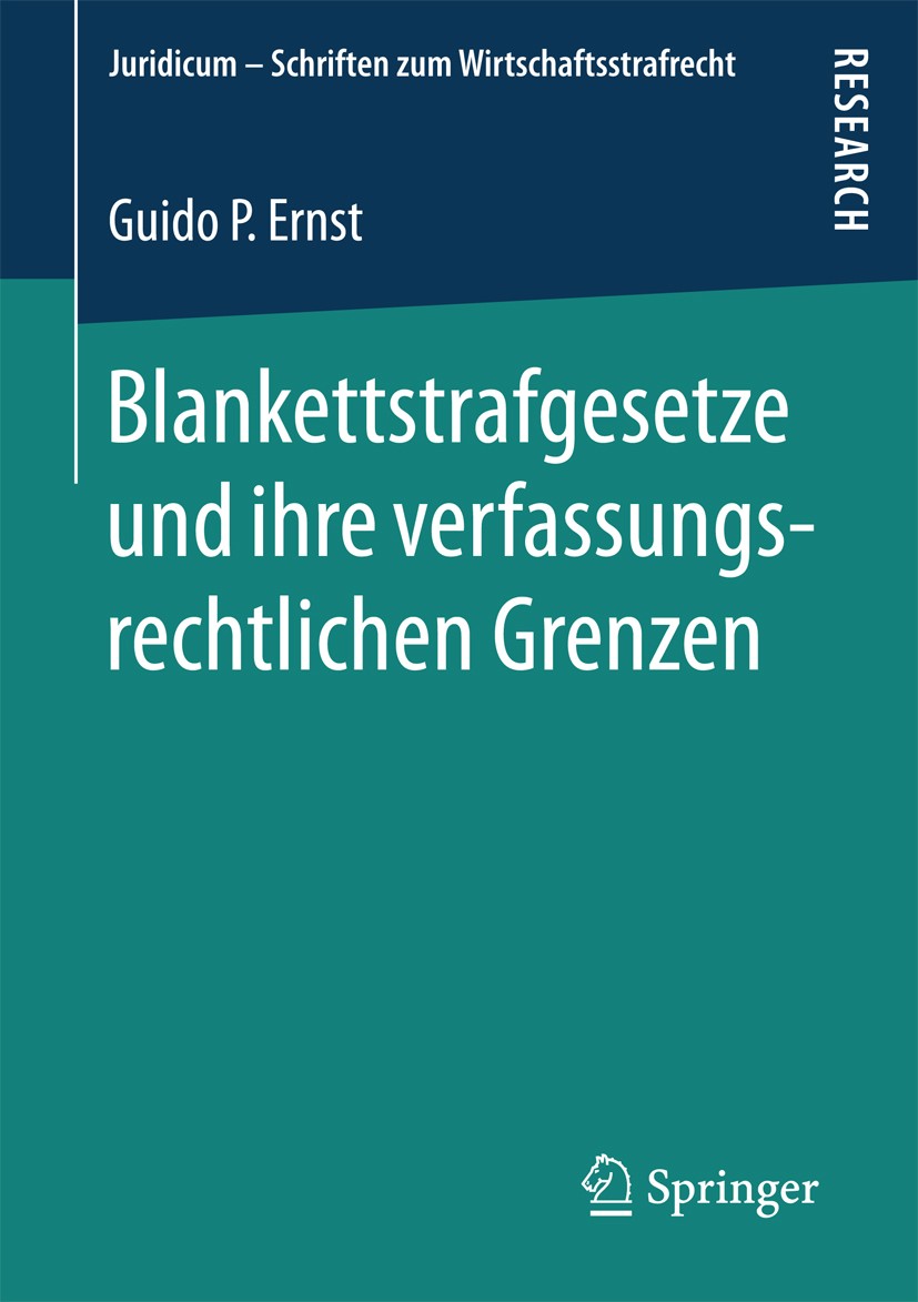 Titlebook: Blankettstrafgesetze und ihre verfassungsrechtlichen Grenzen; Guido P. Ernst Book 2018 Springer Fachmedien Wiesbaden GmbH 2018 Bestimmthei Titlebook: Blankettstrafgesetze und ihre verfassungsrechtlichen Grenzen; Guido P. Ernst Book 2018 Springer Fachmedien Wiesbaden GmbH 2018 Bestimmthei
