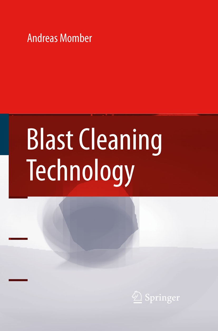Titlebook: Blast Cleaning Technology; Andreas Momber Book 2008 Springer-Verlag Berlin Heidelberg 2008 Abrasives.Erosion.Surface Cleaning.Surface Prep Titlebook: Blast Cleaning Technology; Andreas Momber Book 2008 Springer-Verlag Berlin Heidelberg 2008 Abrasives.Erosion.Surface Cleaning.Surface Prep