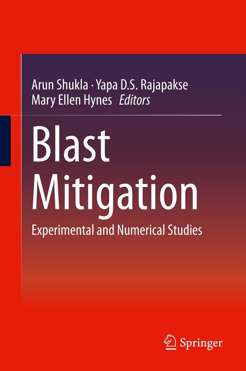 Titlebook: Blast Mitigation; Experimental and Num Arun Shukla,Yapa D. S. Rajapakse,Mary Ellen Hynes Book 2014 Springer Science+Business Media New York Titlebook: Blast Mitigation; Experimental and Num Arun Shukla,Yapa D. S. Rajapakse,Mary Ellen Hynes Book 2014 Springer Science+Business Media New York