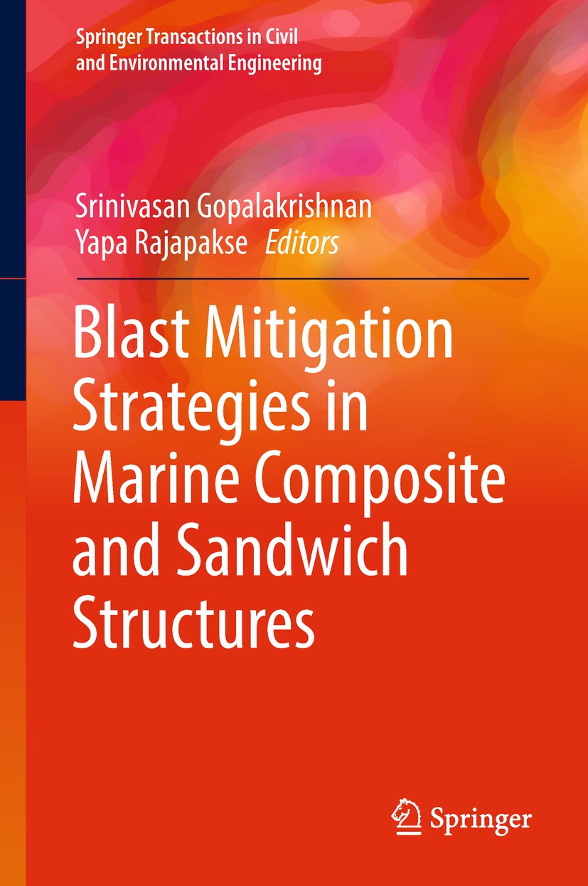 Titlebook: Blast Mitigation Strategies in Marine Composite and Sandwich Structures; Srinivasan Gopalakrishnan,Yapa Rajapakse Book 2018 The Editor(s) Titlebook: Blast Mitigation Strategies in Marine Composite and Sandwich Structures; Srinivasan Gopalakrishnan,Yapa Rajapakse Book 2018 The Editor(s)