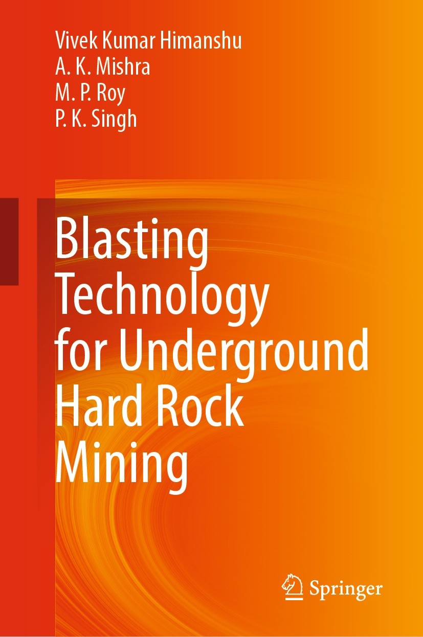 Titlebook: Blasting Technology for Underground Hard Rock Mining; Vivek Kumar Himanshu,A. K. Mishra,P. K. Singh Book 2023 The Editor(s) (if applicable Titlebook: Blasting Technology for Underground Hard Rock Mining; Vivek Kumar Himanshu,A. K. Mishra,P. K. Singh Book 2023 The Editor(s) (if applicable