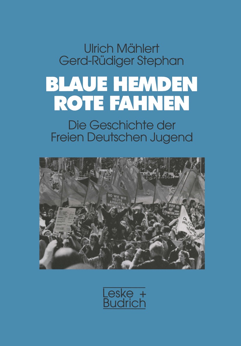 Titlebook: Blaue Hemden — Rote Fahnen; Die Geschichte der F Ulrich Mählert,Gerd-Rüdiger Stephan Book 1996 Springer Fachmedien Wiesbaden 1996 Evolution Titlebook: Blaue Hemden — Rote Fahnen; Die Geschichte der F Ulrich Mählert,Gerd-Rüdiger Stephan Book 1996 Springer Fachmedien Wiesbaden 1996 Evolution