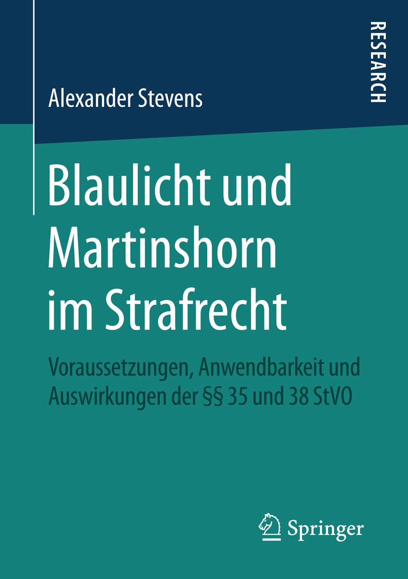 Titlebook: Blaulicht und Martinshorn im Strafrecht; Voraussetzungen, Anw Alexander Stevens Book 2016 Springer Fachmedien Wiesbaden 2016 Sonder- und We Titlebook: Blaulicht und Martinshorn im Strafrecht; Voraussetzungen, Anw Alexander Stevens Book 2016 Springer Fachmedien Wiesbaden 2016 Sonder- und We