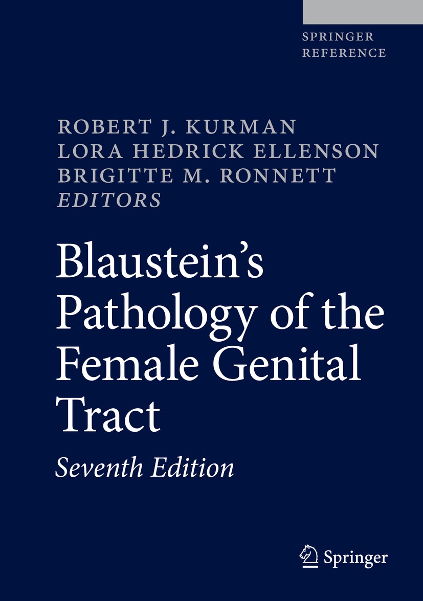 Titlebook: Blaustein‘s Pathology of the Female Genital Tract; Robert J. Kurman,Lora Hedrick Ellenson,Brigitte M. Reference work 2019Latest edition Sp Titlebook: Blaustein‘s Pathology of the Female Genital Tract; Robert J. Kurman,Lora Hedrick Ellenson,Brigitte M. Reference work 2019Latest edition Sp