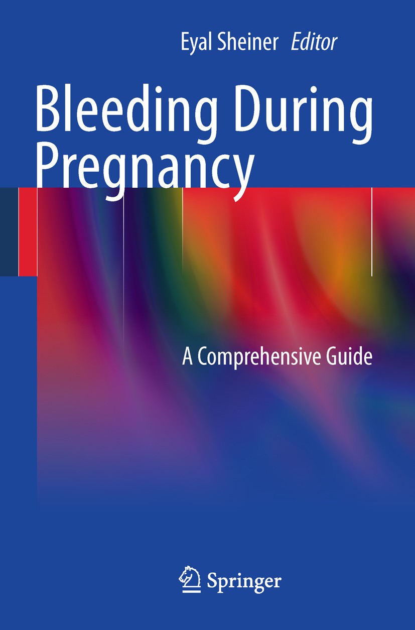 Titlebook: Bleeding During Pregnancy; A Comprehensive Guid Eyal Sheiner Book 2011 Springer Science+Business Media, LLC 2011 Bleeding.Family Medicine.G Titlebook: Bleeding During Pregnancy; A Comprehensive Guid Eyal Sheiner Book 2011 Springer Science+Business Media, LLC 2011 Bleeding.Family Medicine.G